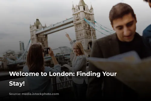 Welcome to London: Finding Your Perfect Stay!