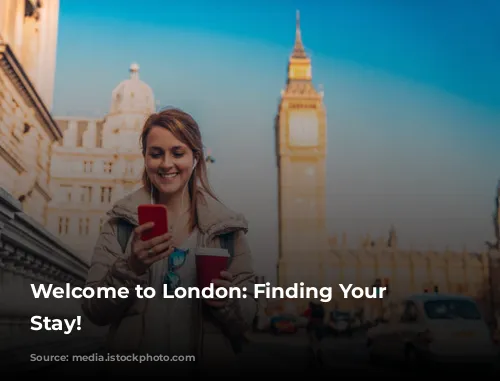 Welcome to London: Finding Your Perfect Stay!