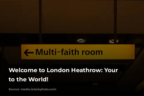 Welcome to London Heathrow: Your Gateway to the World!