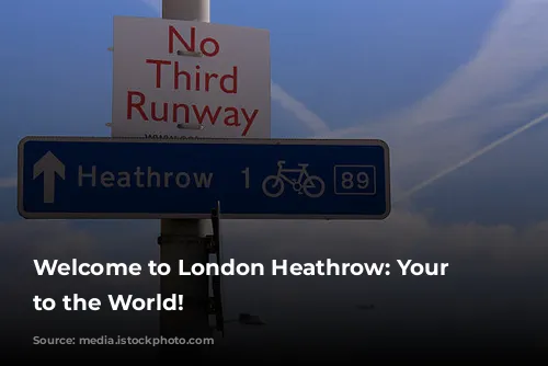 Welcome to London Heathrow: Your Gateway to the World!