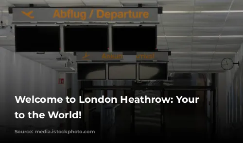 Welcome to London Heathrow: Your Gateway to the World!