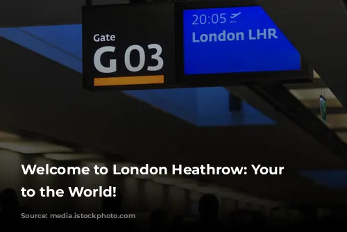 Welcome to London Heathrow: Your Gateway to the World!