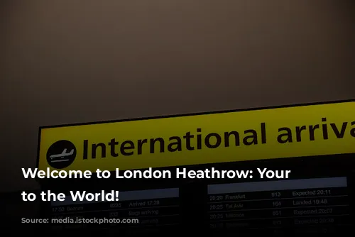 Welcome to London Heathrow: Your Gateway to the World!