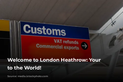 Welcome to London Heathrow: Your Gateway to the World!