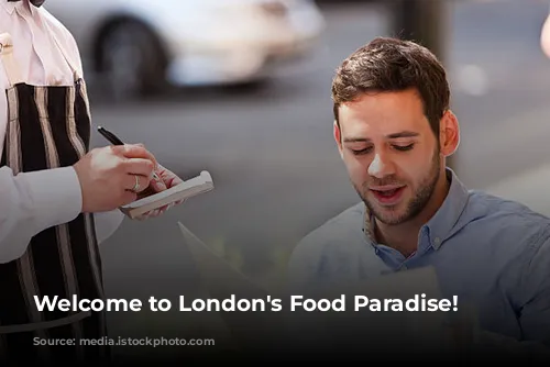 Welcome to London's Food Paradise!