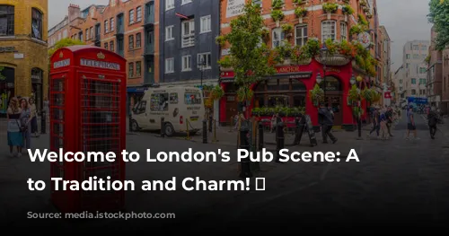 Welcome to London's Pub Scene: A Toast to Tradition and Charm! 🍻