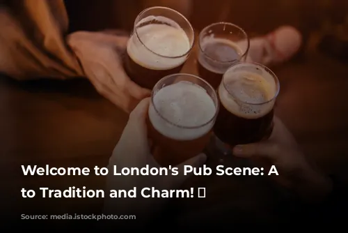 Welcome to London's Pub Scene: A Toast to Tradition and Charm! 🍻