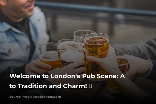 Welcome to London's Pub Scene: A Toast to Tradition and Charm! 🍻