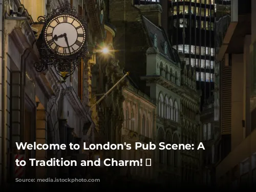 Welcome to London's Pub Scene: A Toast to Tradition and Charm! 🍻