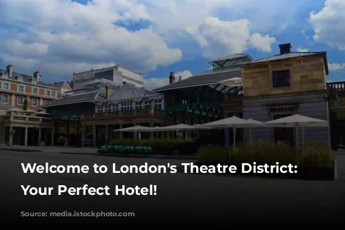 Welcome to London's Theatre District: Discover Your Perfect Hotel!