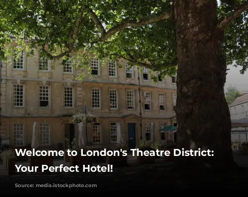 Welcome to London's Theatre District: Discover Your Perfect Hotel!