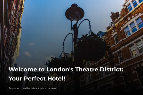 Welcome to London's Theatre District: Discover Your Perfect Hotel!