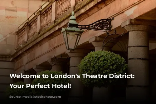 Welcome to London's Theatre District: Discover Your Perfect Hotel!