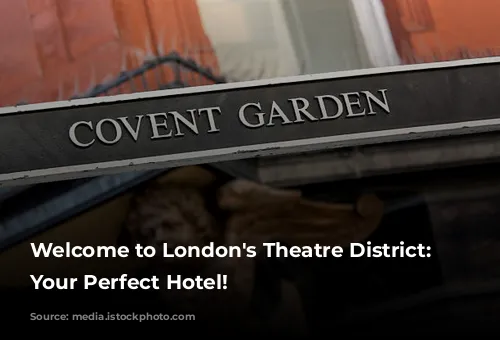 Welcome to London's Theatre District: Discover Your Perfect Hotel!