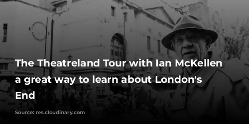 The Theatreland Tour with Ian McKellen is a great way to learn about London's West End