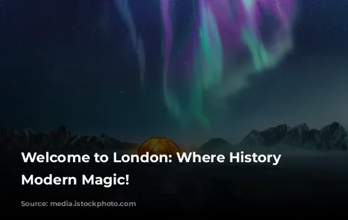 Welcome to London: Where History Meets Modern Magic!