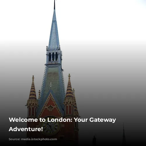 Welcome to London: Your Gateway to Adventure!