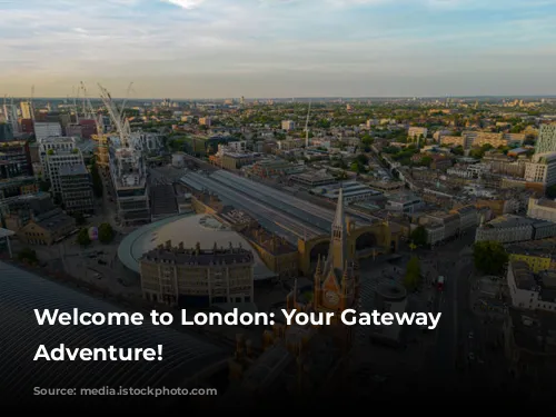 Welcome to London: Your Gateway to Adventure!