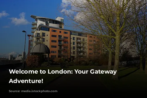 Welcome to London: Your Gateway to Adventure!