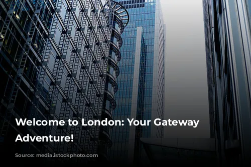 Welcome to London: Your Gateway to Adventure!