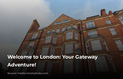 Welcome to London: Your Gateway to Adventure!