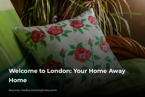 Welcome to London: Your Home Away from Home