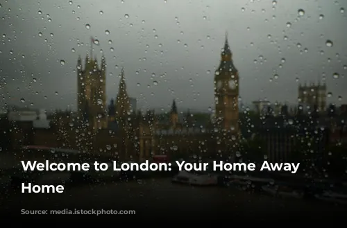 Welcome to London: Your Home Away from Home