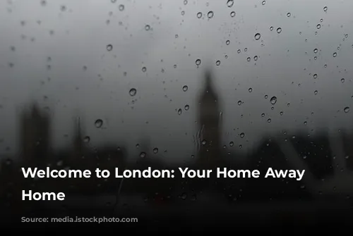 Welcome to London: Your Home Away from Home