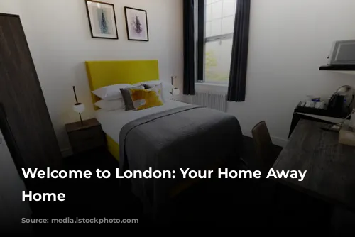 Welcome to London: Your Home Away from Home