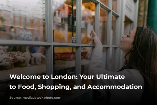 Welcome to London: Your Ultimate Guide to Food, Shopping, and Accommodation