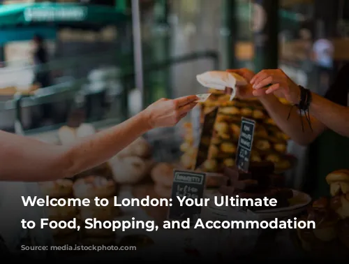 Welcome to London: Your Ultimate Guide to Food, Shopping, and Accommodation