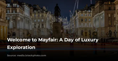 Welcome to Mayfair: A Day of Luxury and Exploration