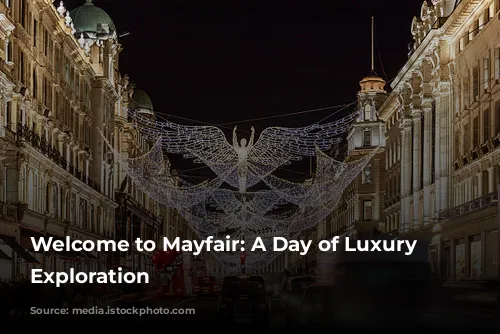 Welcome to Mayfair: A Day of Luxury and Exploration