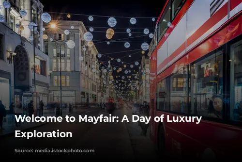 Welcome to Mayfair: A Day of Luxury and Exploration