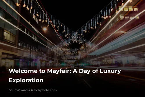 Welcome to Mayfair: A Day of Luxury and Exploration