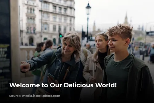 Welcome to Our Delicious World!