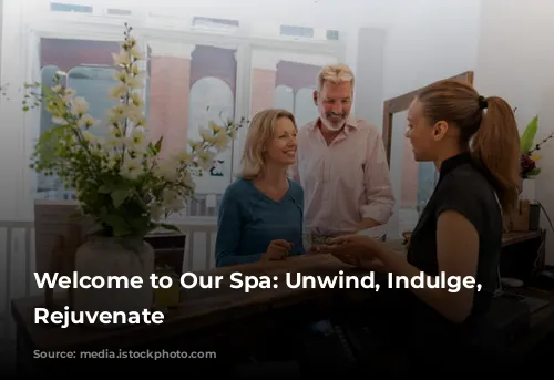 Welcome to Our Spa: Unwind, Indulge, and Rejuvenate