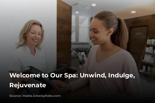 Welcome to Our Spa: Unwind, Indulge, and Rejuvenate