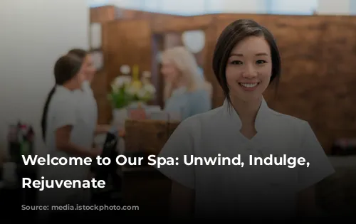 Welcome to Our Spa: Unwind, Indulge, and Rejuvenate