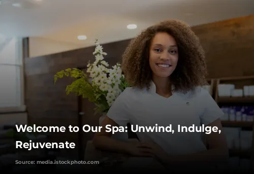 Welcome to Our Spa: Unwind, Indulge, and Rejuvenate