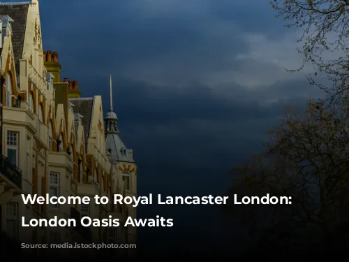 Welcome to Royal Lancaster London: Your London Oasis Awaits