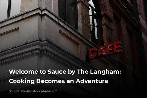 Welcome to Sauce by The Langham: Where Cooking Becomes an Adventure