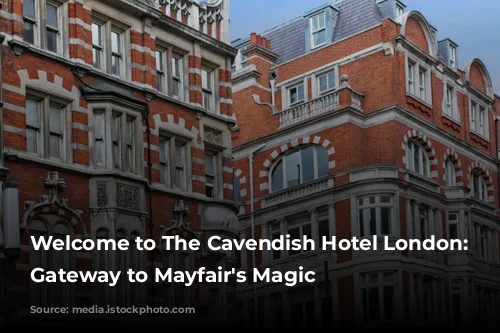 Welcome to The Cavendish Hotel London: Your Gateway to Mayfair's Magic