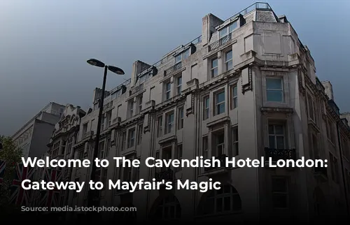 Welcome to The Cavendish Hotel London: Your Gateway to Mayfair's Magic