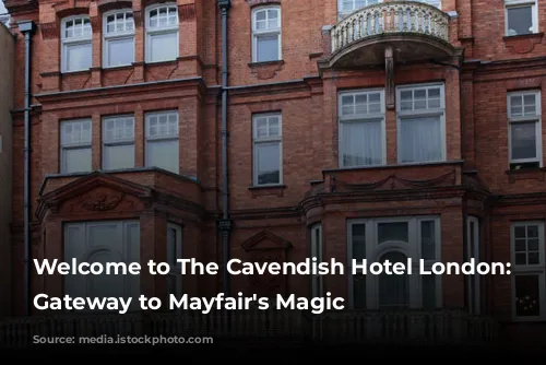 Welcome to The Cavendish Hotel London: Your Gateway to Mayfair's Magic