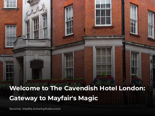 Welcome to The Cavendish Hotel London: Your Gateway to Mayfair's Magic