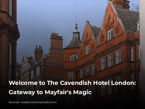 Welcome to The Cavendish Hotel London: Your Gateway to Mayfair's Magic