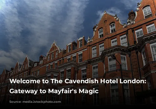 Welcome to The Cavendish Hotel London: Your Gateway to Mayfair's Magic