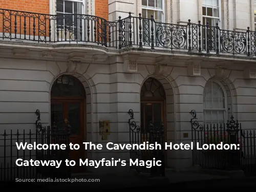 Welcome to The Cavendish Hotel London: Your Gateway to Mayfair's Magic