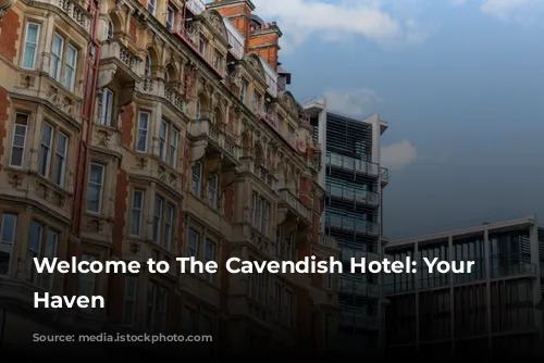 Welcome to The Cavendish Hotel: Your Mayfair Haven